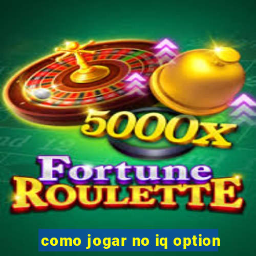 como jogar no iq option