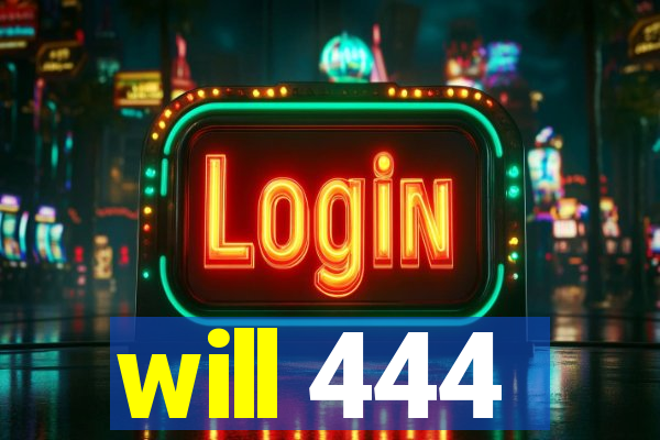 will 444