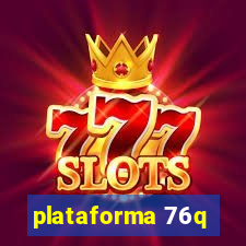 plataforma 76q