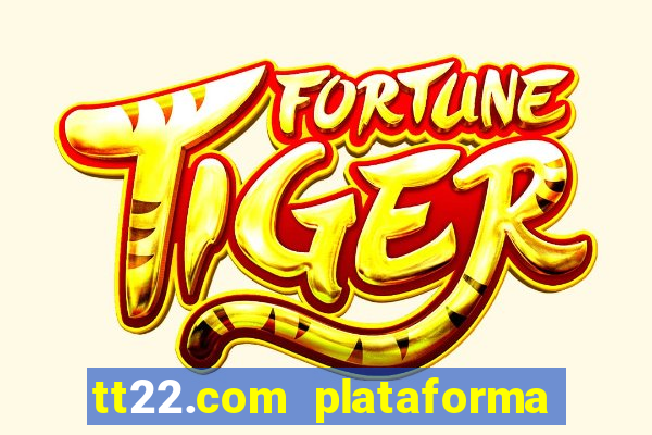 tt22.com plataforma de jogos