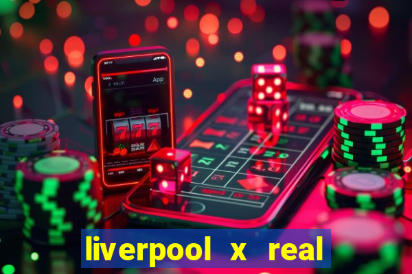 liverpool x real madrid ao vivo futemax