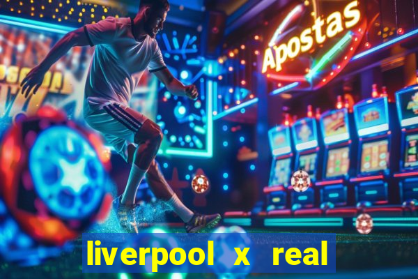 liverpool x real madrid ao vivo futemax