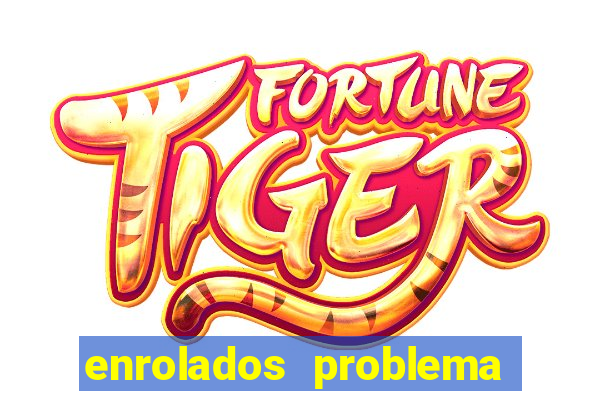 enrolados problema em dobro click jogos