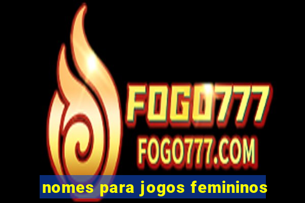 nomes para jogos femininos