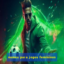 nomes para jogos femininos