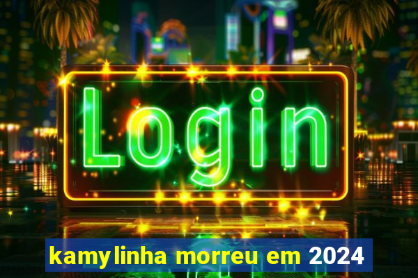 kamylinha morreu em 2024