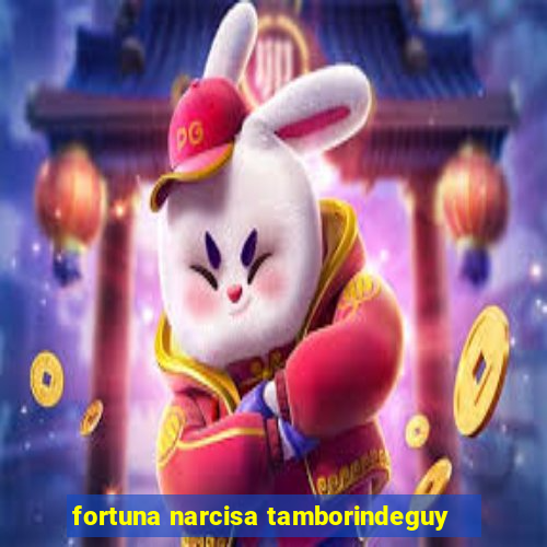 fortuna narcisa tamborindeguy