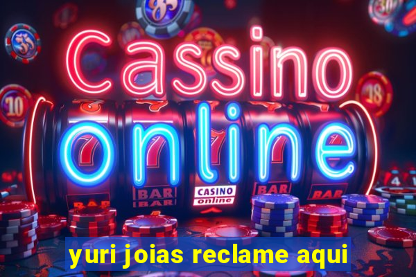 yuri joias reclame aqui