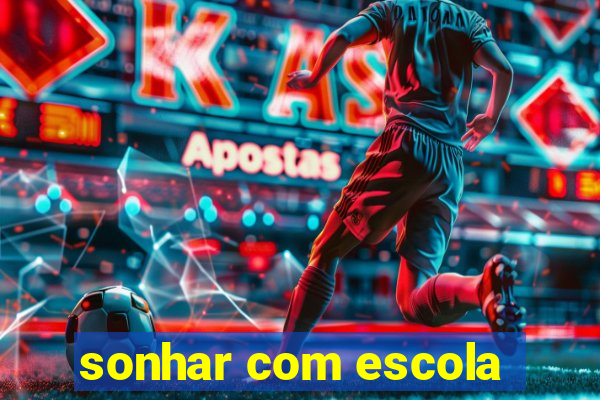 sonhar com escola