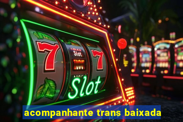 acompanhante trans baixada