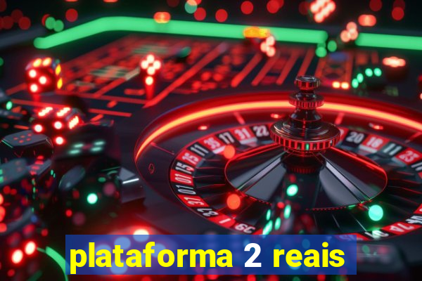 plataforma 2 reais