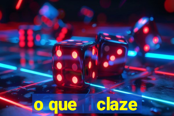 o que    claze