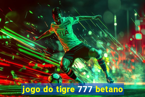 jogo do tigre 777 betano