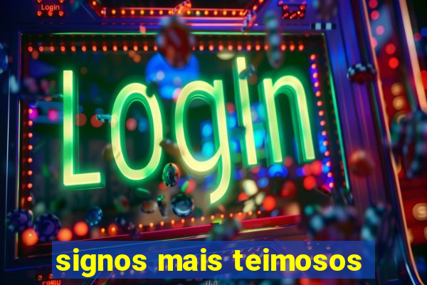 signos mais teimosos