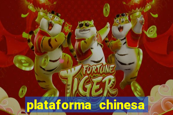 plataforma chinesa do jogo do tigrinho