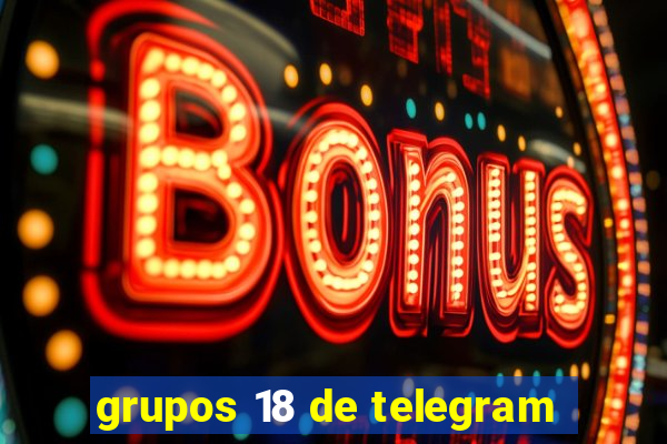 grupos 18 de telegram