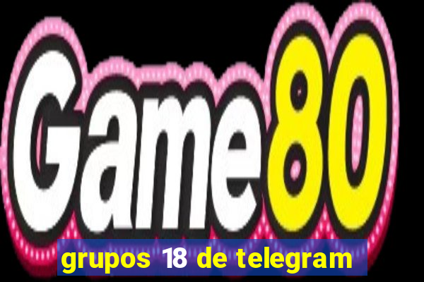 grupos 18 de telegram