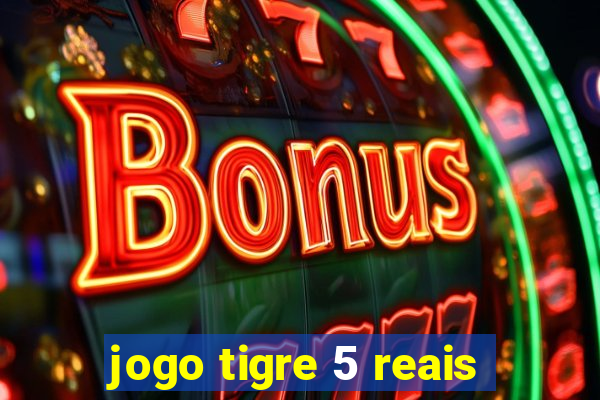 jogo tigre 5 reais