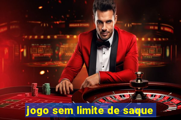 jogo sem limite de saque