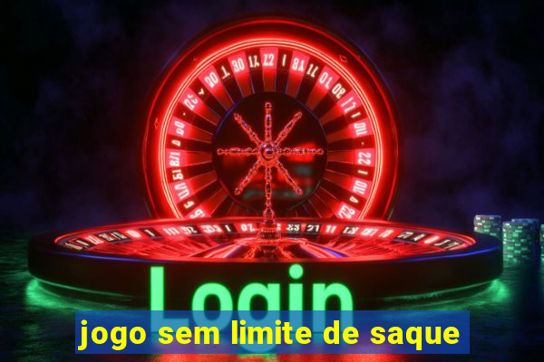 jogo sem limite de saque