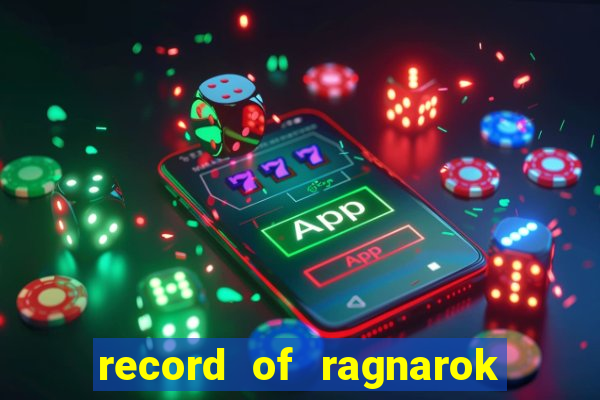 record of ragnarok 3 temporada online dublado