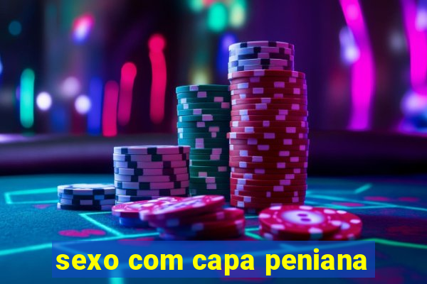 sexo com capa peniana