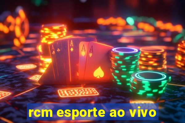 rcm esporte ao vivo