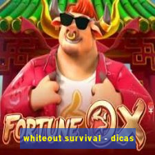 whiteout survival - dicas