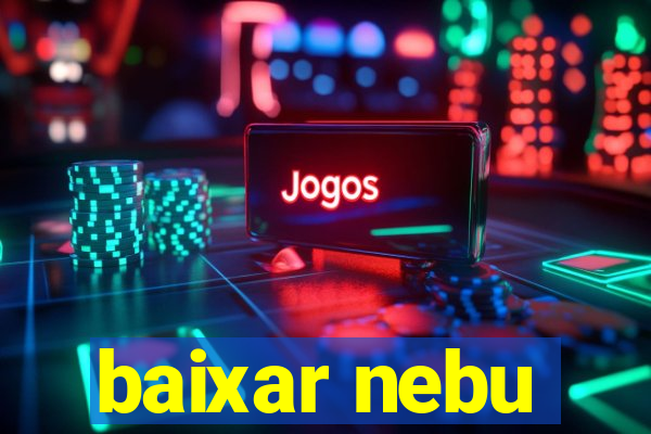 baixar nebu