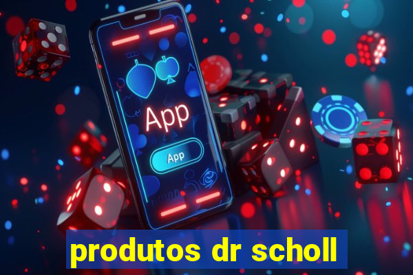 produtos dr scholl