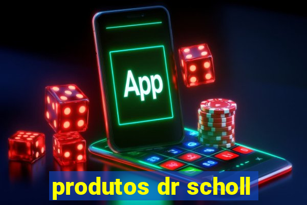 produtos dr scholl