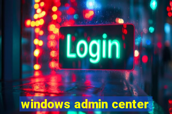 windows admin center