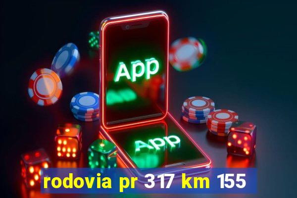 rodovia pr 317 km 155