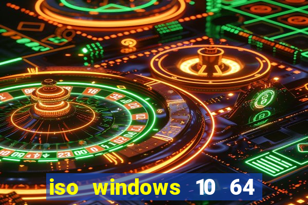 iso windows 10 64 bits download