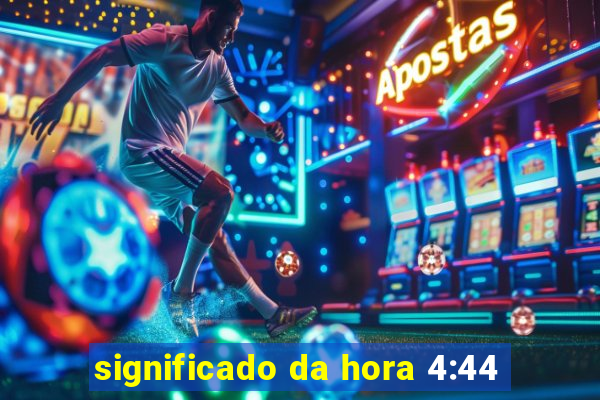 significado da hora 4:44