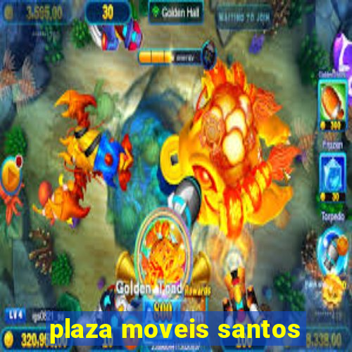 plaza moveis santos