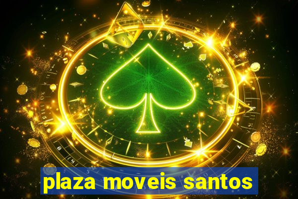 plaza moveis santos