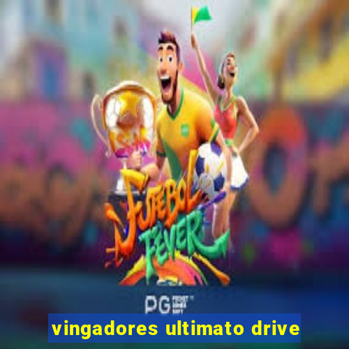 vingadores ultimato drive