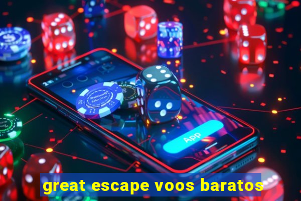 great escape voos baratos