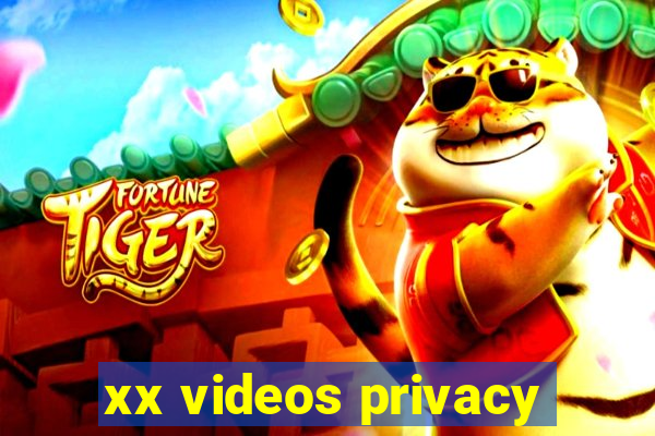 xx videos privacy