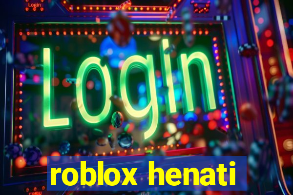 roblox henati