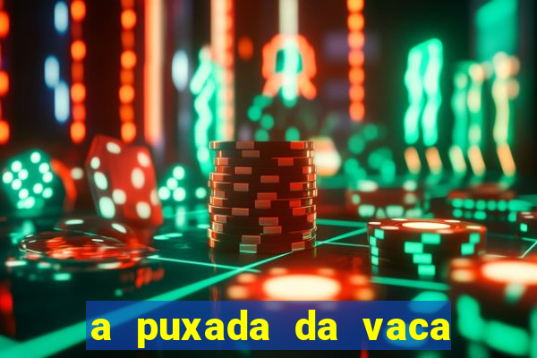 a puxada da vaca do jogo do bicho