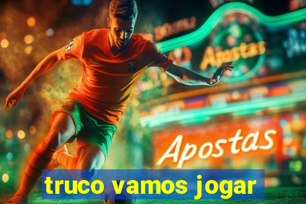 truco vamos jogar