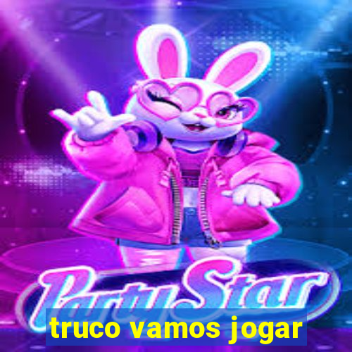 truco vamos jogar