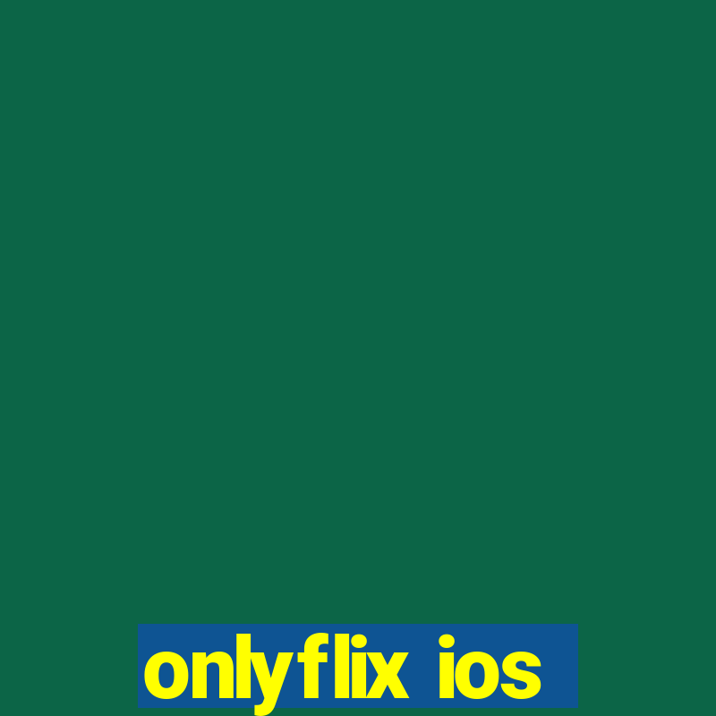 onlyflix ios