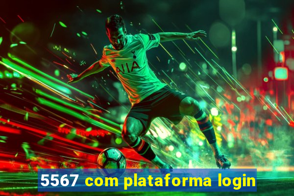 5567 com plataforma login