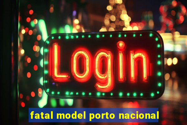 fatal model porto nacional