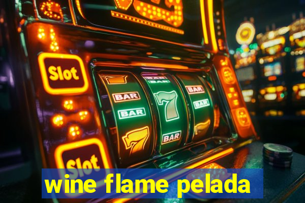 wine flame pelada