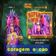 coragem o cao covarde assistir