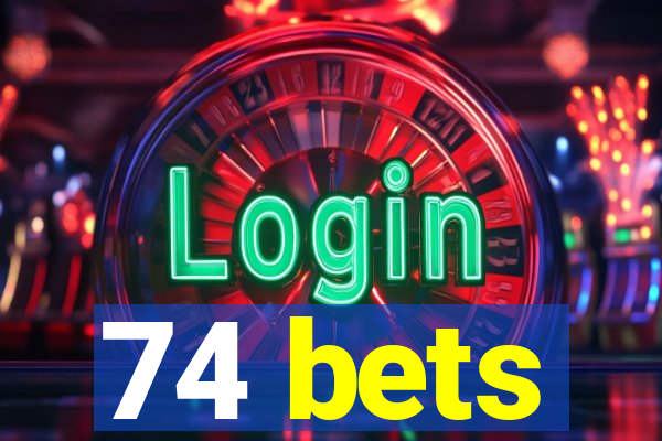 74 bets